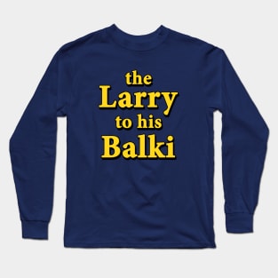The Larry to his Balki Long Sleeve T-Shirt